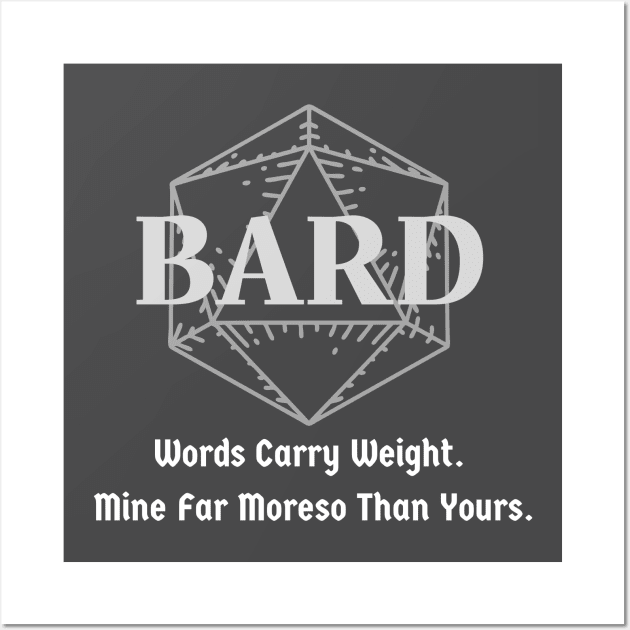 "Words Carry Weight. Mine Far Moreso than Yours" Bard Class Print Wall Art by DungeonDesigns